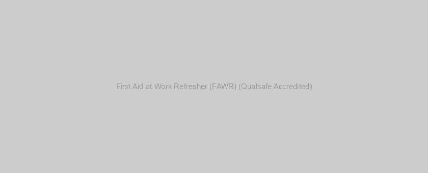 First Aid at Work Refresher (FAWR) (Qualsafe Accredited)